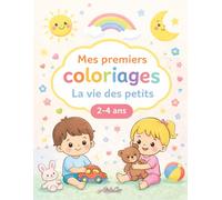 Mes premiers coloriages: La vie des petits, spécial 2-4 ans