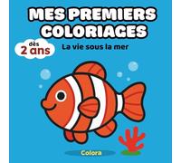 Mes Premiers Coloriages - La Vie Sous La Mer: Coloriages faciles pour tout-petits : Cahier de coloriage dès 2 ans, Animaux mignons et objet de la mer, contours épais, coloriage pour tout-petits
