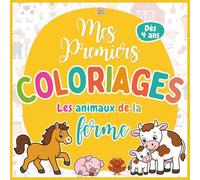 Mes premiers coloriages - Les animaux de la ferme: Éveil et motricité fine · 40 motifs à colorier · Dès 4 ans