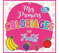 Mes premiers coloriages - Les fruits: Éveil et motricité fine · 40 motifs à colorier · Dès 4 ans