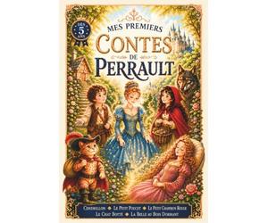 Mes premiers contes de Perrault: Cendrillon - Le Petit Poucet - Le Petit Chaperon rouge - Le Chat botté - La Belle au bois dormant