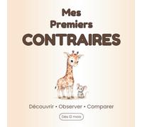 Mes Premiers Contraires: Livre d’éveil pour les tout-petits dès 2 ans - Un imagier simple pour découvrir les contraires du quotidien (Mes Premières Découvertes)