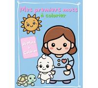 Mes premiers mots à colorier: Mon premier livre de coloriage bébé dès 1 an : 35 illustrations kawaii avec de gros contours pour l'éveil des tout-petits (garçons et filles de 1 à 5 ans)