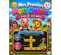 Mes Premiers Mots Croisé: Plus de 300 Mots | Jeux de Mots Croisés Éducatifs pour Enfants de 5 à 7 Ans (Mes Premiers Jeux Éducatifs)