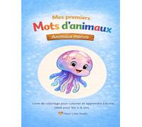"Mes premiers mots d’animaux - Animaux marins" - Colorier et apprendre à écrire pour enfants: Le sixième livre de coloriage de la série "Mes premiers mots d’animaux" de Heart Lines Studio