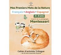 Mes Premiers Mots de la Nature: Cahier d'activités Trilingue (Français - Anglais - Espagnol) | Inspiré de la pédagogie Montessori | Animaux et ... enfants 4 à 8 ans (Mon Petit Monde Trilingue)