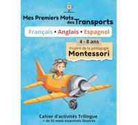 Mes Premiers Mots des Transports: Cahier d'Activités Montessori Trilingue : Français, Anglais, Espagnol - 56 mots illustrés et cartes de nomenclature - 4 à 8 ans (Mon Petit Monde Trilingue)