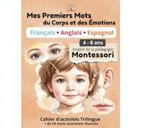 Mes Premiers Mots du Corps et des Émotions: Cahier d'activités trilingue (Français - Anglais - Espagnol) 56 mots illustrés et cartes de nomenclature - ... - 4 à 8 ans (Mon Petit Monde Trilingue)