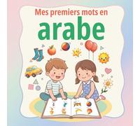 Mes premiers mots en arabe: Imagier bilingue Français-Arabe pour les tout-petits | Apprendre les premiers mots du quotidien, du corps, de la famille, ... مصور فرنسي عربي | كلماتي الأولى بالعربية