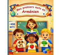 Mes premiers mots en Arménien: Mon imagier bilingue français-arménien - Dictionnaire illustré et coloré pour enfants et débutants, 450 mots pour apprendre l’arménien.