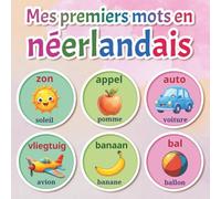 Mes premiers mots en néerlandais: Dictionnaire illustré bilingue néerlandais-français avec plus de 150 mots essentiels - animaux, couleurs, nombres, ... d’âge préscolaire et aux premiers apprenants