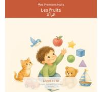 Mes Premiers Mots - Les Fruits / كلماتي الأولى: الفواكه: Imagier bilingue français-arabe Montessori - 10 fruits à nommer et reconnaître, pour bébés et ... Mots - Collection bilingue français-arabe)