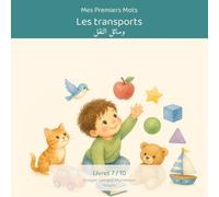 Mes Premiers Mots - Les Transports / كلماتي الأولى: وسائل النقل: Imagier bilingue français-arabe Montessori - 10 moyens de transport à découvrir, pour ... Mots - Collection bilingue français-arabe)