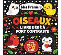 Mes Premiers Oiseaux - Livre Bébé à Fort Contraste pour Nouveau-nés (0-12 Mois): Images Noir et Blanc pour Stimuler la Vision de Bébé et Favoriser le Développement Précoce