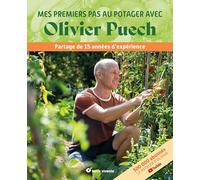 Mes premiers pas au potager avec Olivier Puech: Partage de 15 années d'expérience