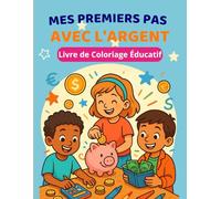 Mes Premiers Pas avec l'Argent - Livre de Coloriage Éducatif: 50 illustrations ludiques pour apprendre à gérer son argent dès 5 ans