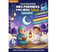 Mes premiers pas vers allah: Livre d'activités pour enfants +6 - Arabe, Phonétique,Français et Audio via QR Code