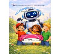 MES PREMIERS PAS VERS L'IA: Guide ludique pour aider votre enfant à comprendre l'intelligence artificielle dès le primaire