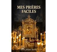 Mes prières faciles: Prier simplement, sincèrement et avec ses propres mots, quelle que soit sa tradition chrétienne