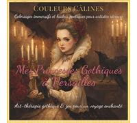 Mes princesses Gothiques à Versailles: Coloriages romantiques et Haïkus poétiques pour dentelles, roses, palais enchantés en élégance gothique (Couleurs Câlines)