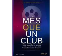 Més Que Un Club: 12 Life Lessons from FC Barcelona for Champions On and Off the Pitch