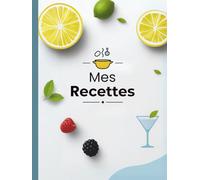 Mes Recettes: 100 Plats - Livre de Recettes à écrire - Cahier de Cuisine vierge à remplir