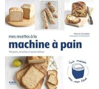 Mes recettes à la machine à pain: 140 pains, brioches et autres délices
