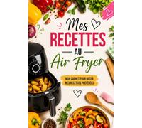 Mes Recettes Au Air Fryer: mon carnet pour noter mes recettes préférées