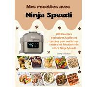 Mes recettes avec Ninja Speedi: :400 Recettes exclusives, faciles et testées pour maîtriser toutes les fonctions de votre Ninja Speedi