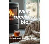 Mes recettes bio: Ménage, beauté, santé