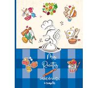 Mes Recettes: Cahier de Cuisine avec 52 cartes à compléter pour vos Produits de Boulangerie , Délicieux Desserts et les plats préférés... Format A5 / 110 pages.51