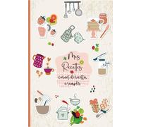 Mes Recettes: Cahier de Cuisine avec 52 cartes à compléter pour vos Produits de Boulangerie , Délicieux Desserts et les plats préférés... Format A5 / 110 pages.09