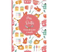 Mes Recettes: Cahier de recettes à compléter avec 100 recettes détaillées pour vos repas préférées. Livre de cuisine pratique pour 75 recettes ... différentes .136 pages, format A5 - 200