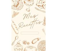 Mes Recettes - Carnet de Cuisine à Compléter: |100 Pages Élégantes pour Vos Plats Préférés | Format A5 | Design féminin et illustrations vintage