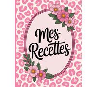 Mes Recettes, Carnet de Recettes à Remplir: 100 Fiches Recettes de Cuisine à Compléter | Livre de Cuisine Vierge pour Ecrire ses Recettes et Repas ... | Cadeau Fête des Mère, Noël ou Anniversaire