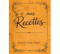 Mes Recettes - Carnet de Recettes à Remplir: Cahier de cuisine à compléter soi-même pour noter vos recettes de cuisine, plats, desserts, entrées, ... de recettes vierge - Grand format A4 orange