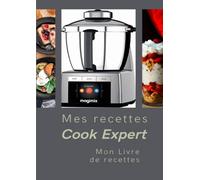 Mes recettes Cook Expert: carnet cookeo vierge pour noter toutes vos recettes du robot Cook Expert Magimix, mon cahier de recettes dédié pour Cook Expert