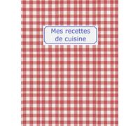 Mes Recettes de Cuisine : Mon Cahier à Remplir: Livre de cuisine personnalisé pour 120 recettes | Journal de notes culinaires avec sommaire, liste ... | Cadeau idéal pour passionné(e)s de cuisine