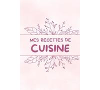 Mes Recettes de Cuisine: Mon Livre de Recettes de Cuisine à remplir