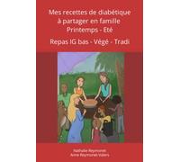 Mes recettes de diabétique à partager en famille : printemps - été: Repas IG-bas - VéGé - Tradi