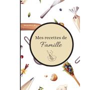 Mes recettes de famille: Carnet de recettes familiales à offrir