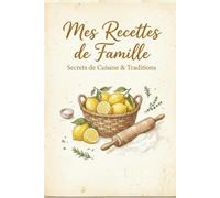 Mes Recettes de Famille: Secrets de Cuisine & Traditions