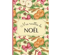 Mes Recettes de Noël - Carnet de recettes de Noël à remplir: Journal de cuisine vierge à compléter - 110 pages (54 recettes) - Format 15,24 x 22,86 cm - Double-page pour chaque recette