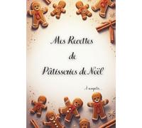 Mes Recettes de Pâtisseries de Noël: Mon livre de recettes de pâtisseries de Noël à remplir, 50 fiches recettes, avec sommaire, 120 pages