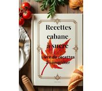Mes Recettes du Québec : Cahier de Recettes à Compléter (100 Recettes): Carnet à Compléter Pour Conserver Tous Vos Secrets au Même Endroit