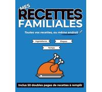 Mes recettes familiales: Cahier de recettes à remplir pour conserver et transmettre vos recettes de famille | 50 doubles-pages