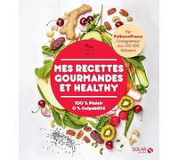 Mes Recettes Gourmandes et Healthy: 100 % Plaisir 0% Culpabilité