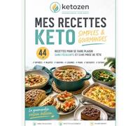 Mes recettes Keto simples & gourmandes: 44 recettes pour se faire plaisir sans féculents et sans prise de tête