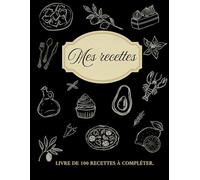 Mes Recettes : Livre de cuisine vierge à compléter avec vos recettes préférées - Carnet de recettes à remplir - Jusqu’à 100 fiches à remplir - Grand format A4