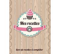 Mes recettes Livre de recettes à compléter: livre de recettes pour y noter vos 50 meilleures recettes maison | Cahier de recettes à remplir | livre ... de recettes à personnaliser | mes recettes